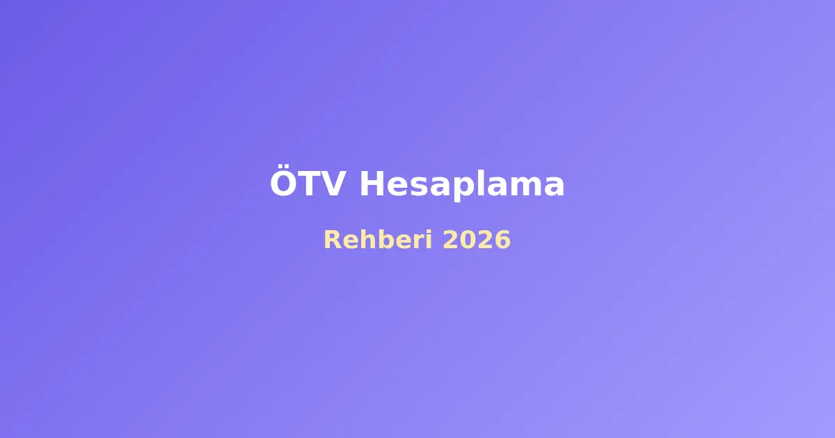 ÖTV Hesaplama Rehberi: Araç Fiyatını Nasıl Hesaplarsınız?