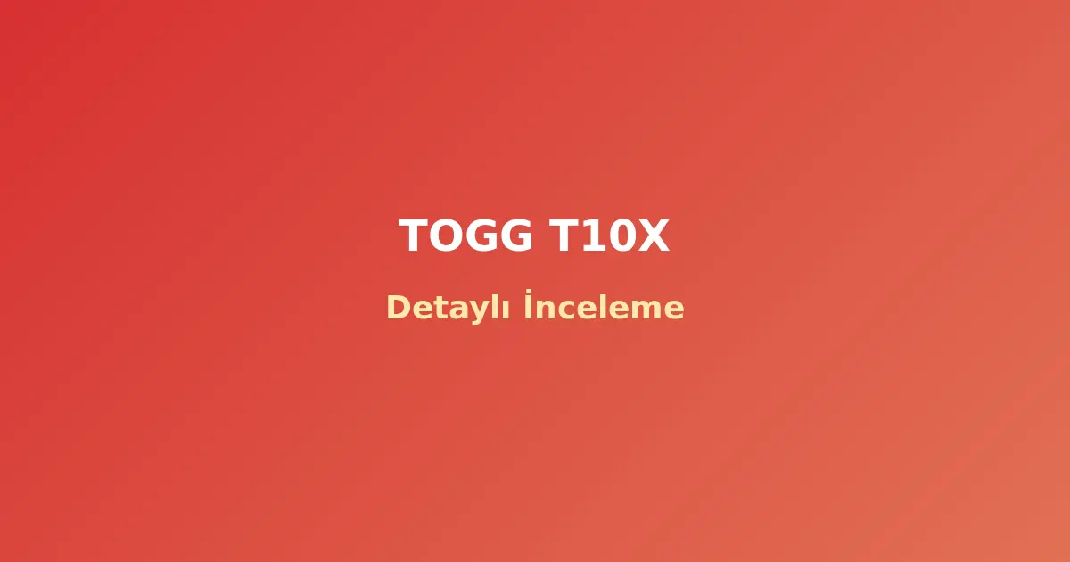 Togg T10X İncelemesi: Türkiye'nin İlk Yerli Elektrikli SUV'u